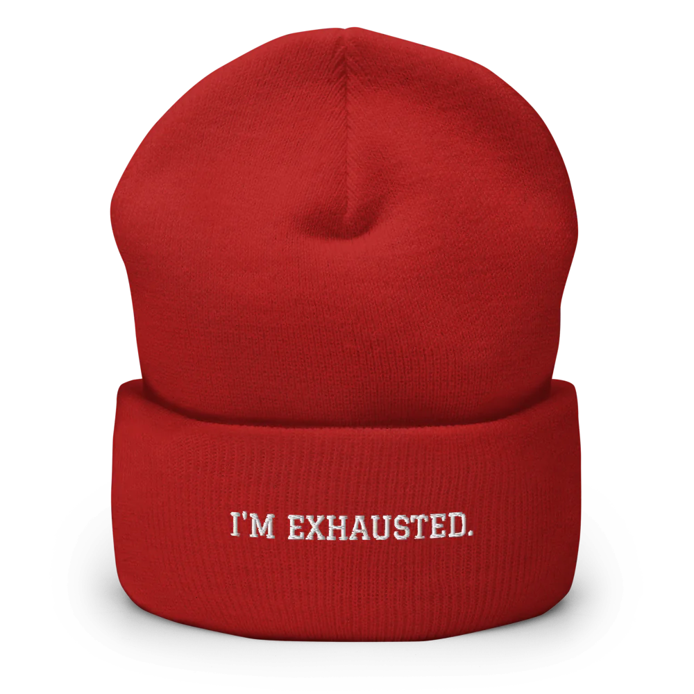 I'M EXHAUSTED.