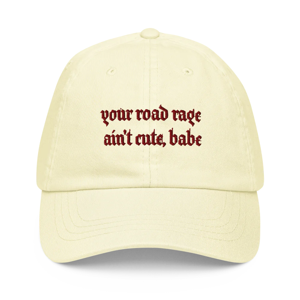 YOUR ROAD RAGE AIN'T CUTE, BABE