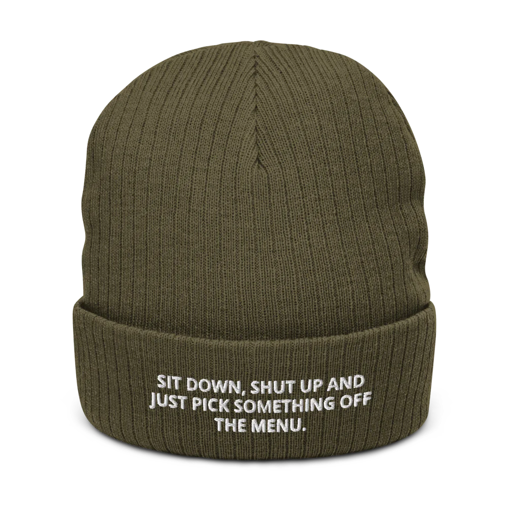 SIT DOWN, SHUT UP AND JUST PICK SOMETHING OFF THE MENU.