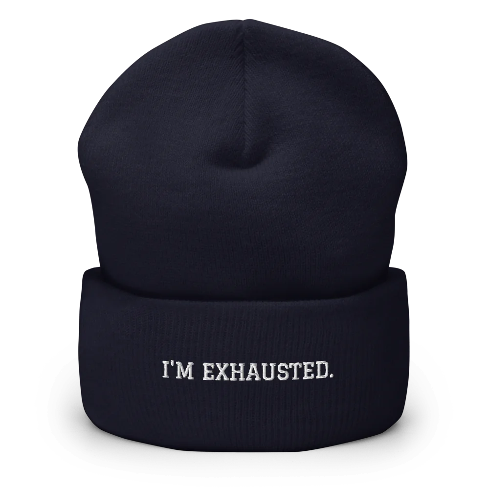 I'M EXHAUSTED.