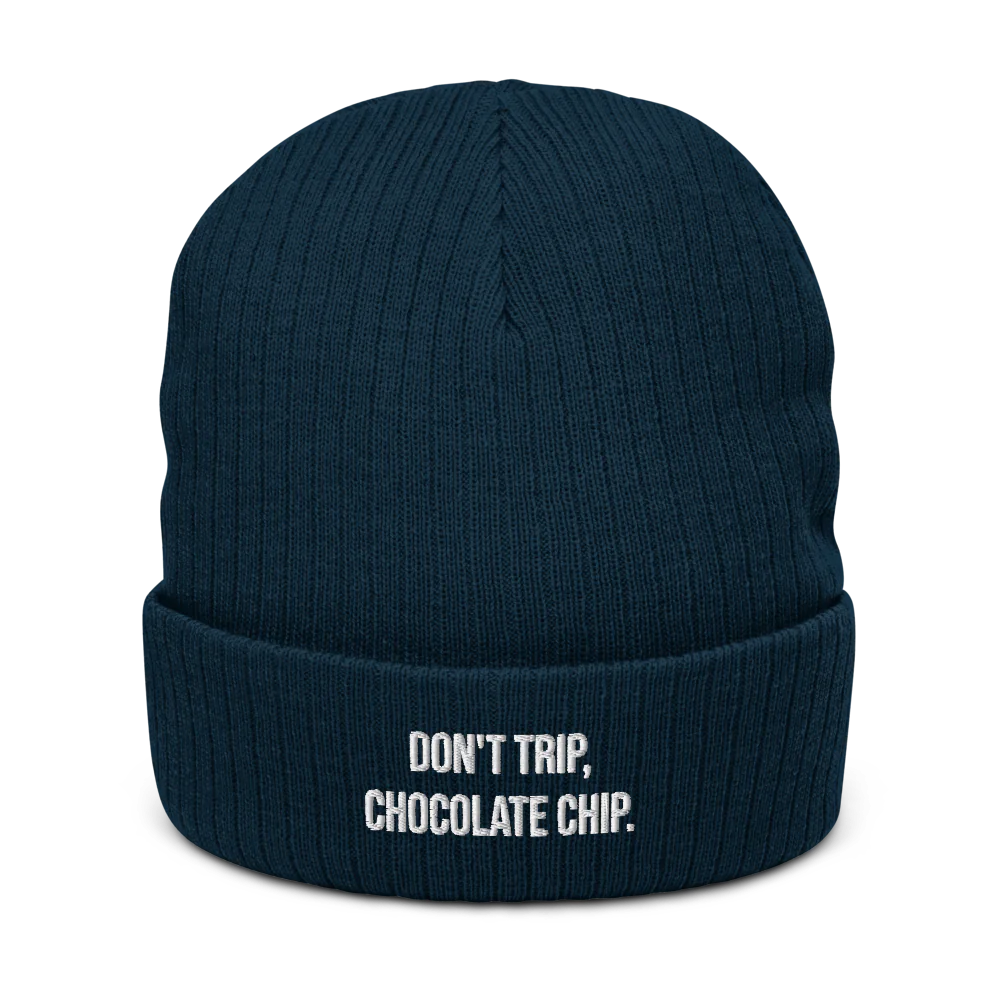 DON'T TRIP, CHOCOLATE CHIP.