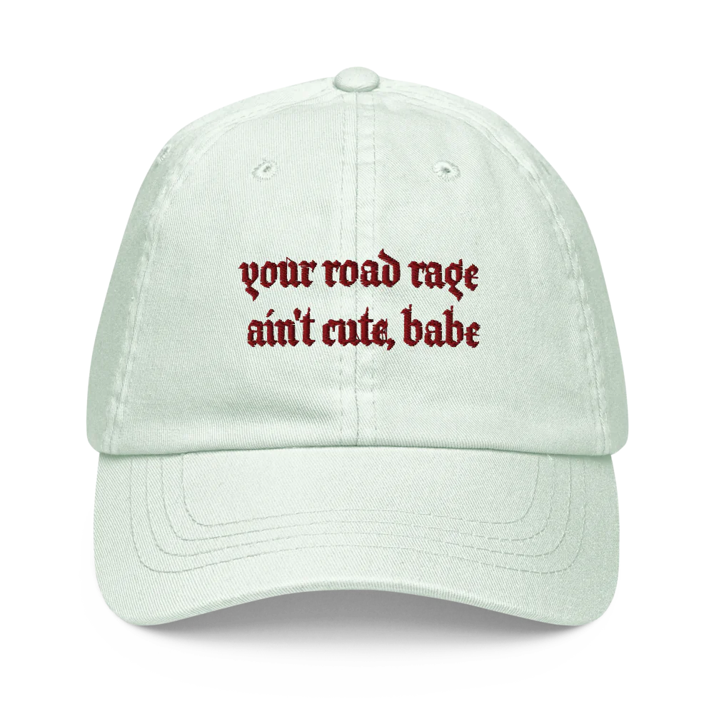 YOUR ROAD RAGE AIN'T CUTE, BABE