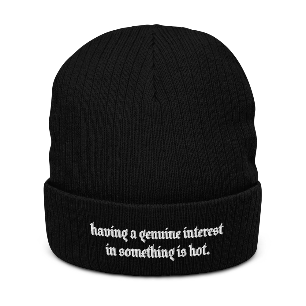 HAVING A GENUINE INTEREST IN SOMETHING IS HOT.