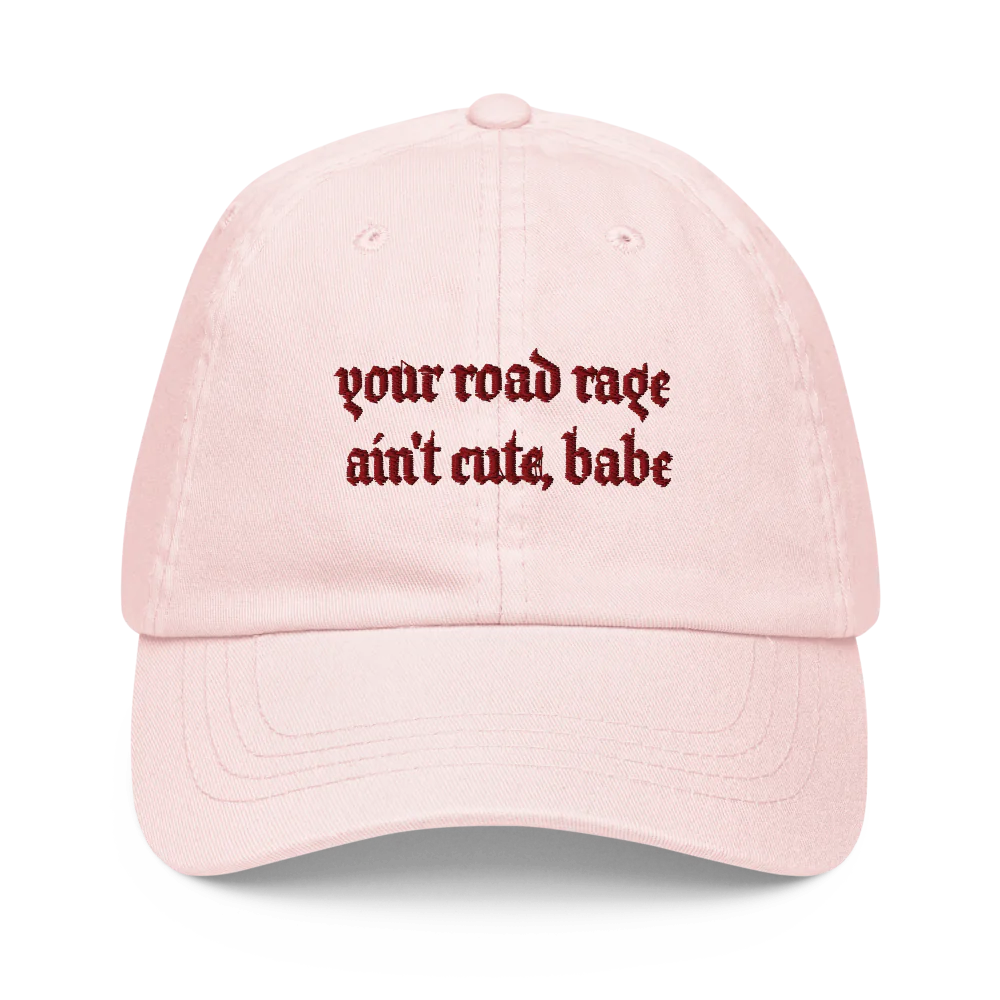 YOUR ROAD RAGE AIN'T CUTE, BABE