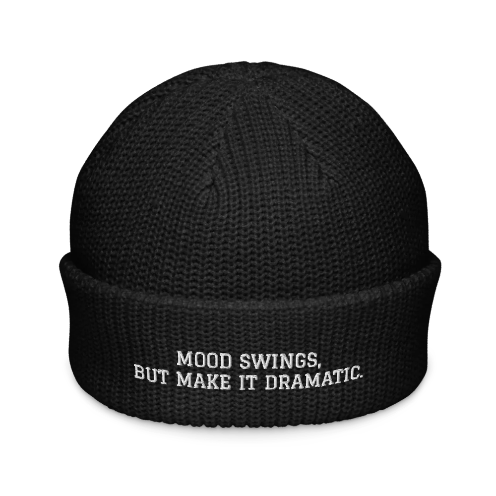 MOOD SWINGS, BUT MAKE IT DRAMATIC.