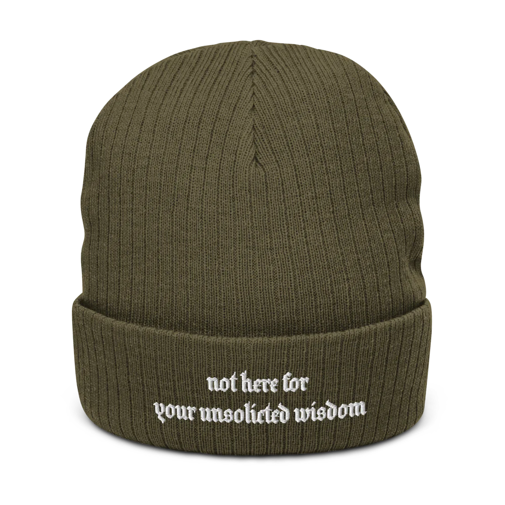 NOT HERE FOR YOUR UNSOLICITED WISDOM