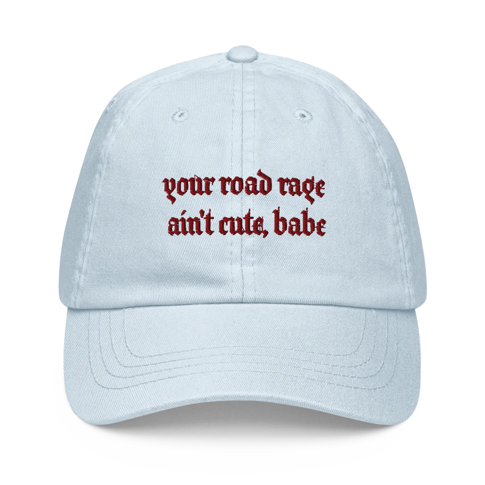 YOUR ROAD RAGE AIN'T CUTE, BABE